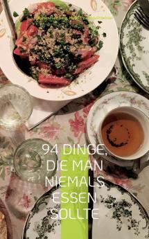 94 Dinge die man niemals essen sollte