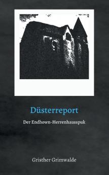 Düsterreport - Der Endhown-Herrenhausspuk