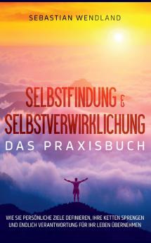 Selbstfindung & Selbstverwirklichung - Das Praxisbuch