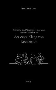 Vielleicht sind Worte ��ber was sonst nur in Gedanken ist der erste Klang von Revolution