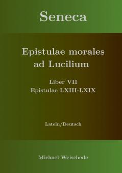 Seneca - Epistulae morales ad Lucilium - Liber VII Epistulae LXIII - LXIX