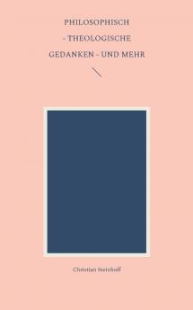 Philosophisch - theologische Gedanken - und mehr