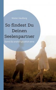 So findest Du Deinen Seelenpartner