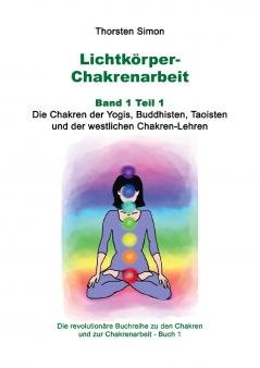 Lichtk��rper-Chakrenarbeit Band 1 Teil 1