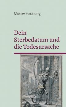 Dein Sterbedatum und die Todesursache