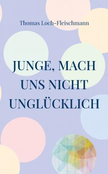 Junge mach uns nicht unglücklich