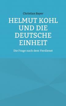 Helmut Kohl und die Deutsche Einheit