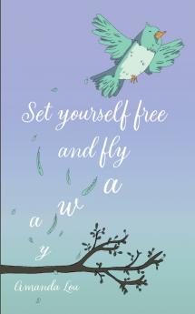 Set yourself free and fly away