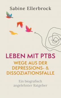 Leben mit PTBS - Wege aus der Depressions- und Dissoziationsfalle