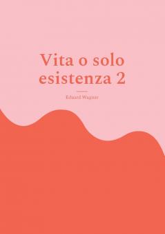 Vita o solo esistenza 2