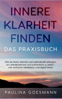 Innere Klarheit finden - Das Praxisbuch