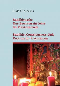 Buddhistische Nur-Bewusstsein Lehre für Praktizierende / Buddhist Consciousness-Only Doctrine for Practitioners