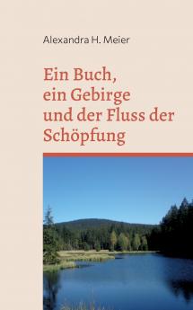 Ein Buch ein Gebirge und der Fluss der Schöpfung
