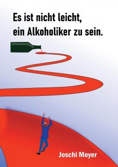 Es ist nicht leicht ein Alkoholiker zu sein