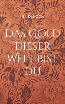 Das Gold dieser Welt bist DU