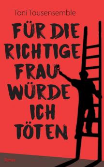 Für die richtige Frau würde ich töten