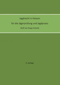 Jagdrecht in Hessen für die Jägerprüfung und die Jagdpraxis (3. Auflage)