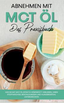 Abnehmen mit MCT ��l - Das Praxisbuch