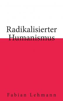Radikalisierter Humanismus