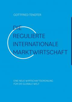 Die 'Regulierte internationale Marktwirtschaft'