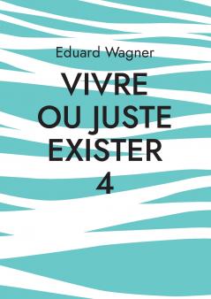 Vivre ou juste exister 4