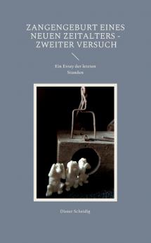 Zangengeburt eines neuen Zeitalters - Zweiter Versuch