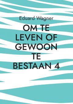 Om te leven of gewoon te bestaan 4