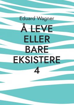 Å leve eller bare eksistere 4