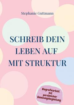 Schreib Dein Leben auf mit Struktur