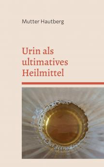 Urin als ultimatives Heilmittel