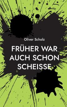 Früher war auch schon scheiße