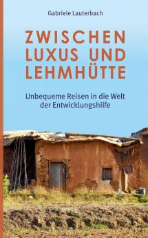 Zwischen Luxus und Lehmhütte