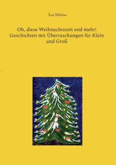 Oh diese Weihnachtszeit und mehr! Geschichten mit Überraschungen für Klein und Groß
