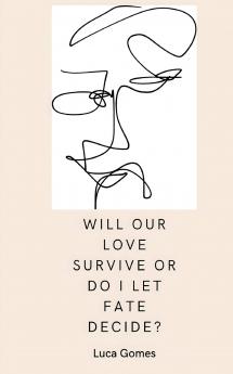 Will our love survive or do I let fate decide?
