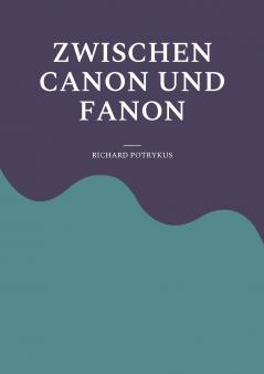 Zwischen Canon und Fanon