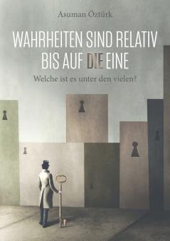 Wahrheiten sind relativ bis auf DIE eine