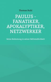 Paulus - Fanatiker Apokalyptiker Netzwerker