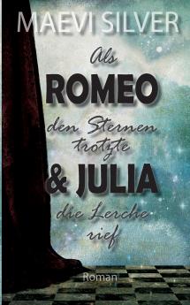 Als Romeo den Sternen trotzte & Julia die Lerche rief