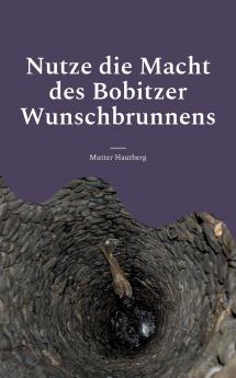 Nutze die Macht des Bobitzer Wunschbrunnens