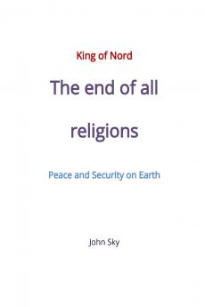King of Nord The end of all religions Peace and Security on Earth