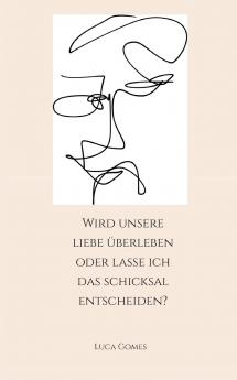 Wird unsere Liebe überleben oder lasse ich das Schicksal entscheiden?