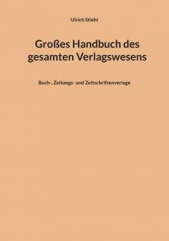 Großes Handbuch des gesamten Verlagswesens
