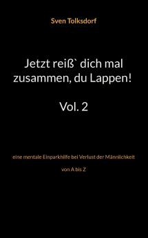 Jetzt reiß` dich mal zusammen du Lappen! Vol. 2