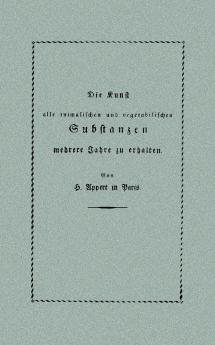 Die Kunst alle animalischen und vegetabilischen Substanzen in voller Frische zu erhalten
