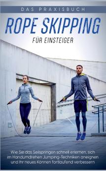 Rope Skipping für Einsteiger - Das Praxisbuch