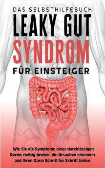 Leaky Gut Syndrom für Einsteiger - Das Selbsthilfebuch
