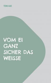 Vom Ei ganz sicher das Weiße