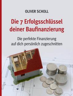Die 7 Erfolgsschlüssel deiner Baufinanzierung