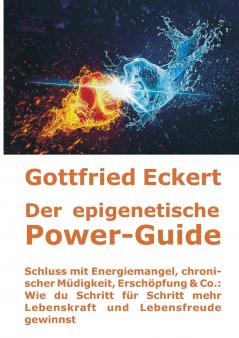 Der epigenetische Power-Guide. Schluss mit Energiemangel chronischer Müdigkeit Erschöpfung & Co.