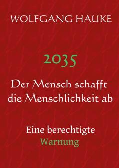 2035 - Der Mensch schafft die Menschlichkeit ab